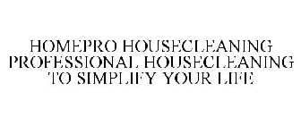 HOMEPRO HOUSE CLEANING PROFESSIONAL HOUSE CLEANING TO SIMPLIFY YOUR LIFE