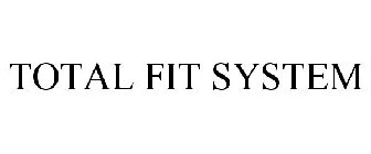 TOTAL FIT SYSTEM