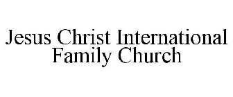 JESUS CHRIST INTERNATIONAL FAMILY CHURCH
