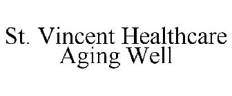 ST. VINCENT HEALTHCARE AGING WELL