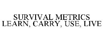 SURVIVAL METRICS LEARN, CARRY, USE, LIVE