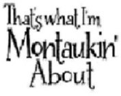 THAT'S WHAT I'M MONTAUKIN' ABOUT