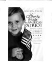 MARIJO N. TINLIN HOW TO RAISE AN AMERICAN PATRIOT MAKING IT OKAY TO BE PROUD TO BE AMERICAN INTERVIEWS OF PROMINENT PATRIOTS SUCH AS ED MEESE, ERICK ERICKSON, JACKIE GINGRICH CUSHMAN, AND JANINE TURNE