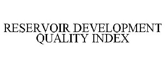 RESERVOIR DEVELOPMENT QUALITY INDEX