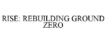 RISE: REBUILDING GROUND ZERO