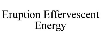ERUPTION EFFERVESCENT ENERGY