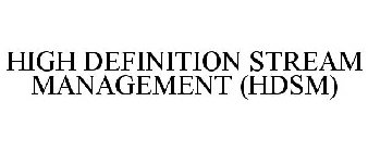 HIGH DEFINITION STREAM MANAGEMENT (HDSM)