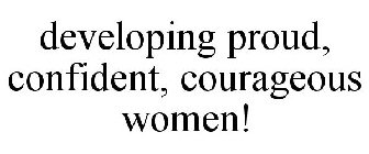 DEVELOPING PROUD, CONFIDENT, COURAGEOUS WOMEN!