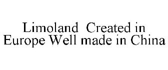 LIMOLAND CREATED IN EUROPE WELL MADE IN CHINA