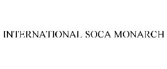 INTERNATIONAL SOCA MONARCH