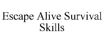 ESCAPE ALIVE SURVIVAL SKILLS