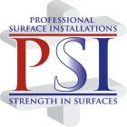 PSI PROFESSIONAL SURFACE INSTALLATIONS STRENGTH IN SURFACES