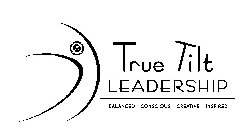 TRUE TILT LEADERSHIP BALANCED CONSCIOUS CREATIVE INSPIRED