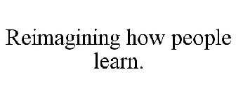 REIMAGINING HOW PEOPLE LEARN.