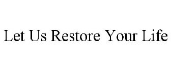 LET US RESTORE YOUR LIFE