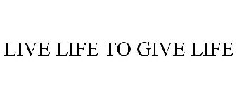 LIVE LIFE TO GIVE LIFE