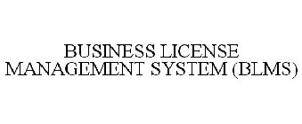 BUSINESS LICENSE MANAGEMENT SYSTEM (BLMS)