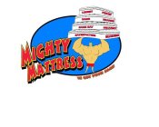 MIGHTY MATTRESS WE GOT YOUR BACK LOWEST PRICES NAME BRANDS SAME DAY DELIVERY SATISFACTION GUARANTEED