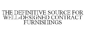 THE DEFINITIVE SOURCE FOR WELL-DESIGNED CONTRACT FURNISHINGS
