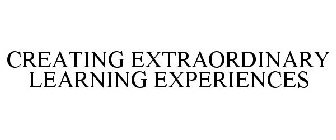 CREATING EXTRAORDINARY LEARNING EXPERIENCES