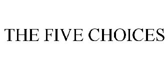 THE FIVE CHOICES