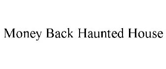 MONEY BACK HAUNTED HOUSE