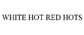 WHITE HOT RED HOTS