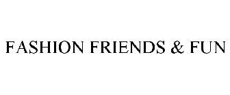 FASHION FRIENDS & FUN