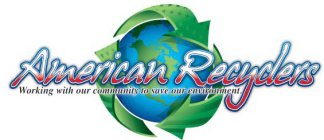 AMERICAN RECYCLERS WORKING WITH OUR COMMUNITY TO HELP SAVE OUR ENVIRONMENT.