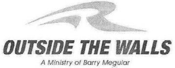 R OUTSIDE THE WALLS A MINISTRY OF BARRY MEGUIAR R
