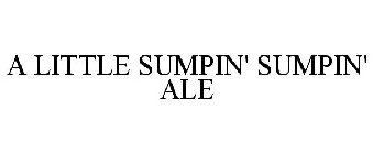 A LITTLE SUMPIN' SUMPIN' ALE