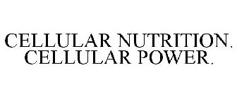 CELLULAR NUTRITION. CELLULAR POWER.