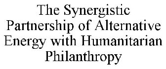 THE SYNERGISTIC PARTNERSHIP OF ALTERNATIVE ENERGY WITH HUMANITARIAN PHILANTHROPY