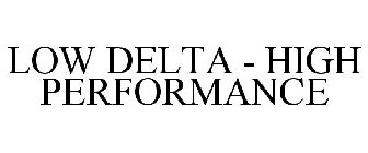 LOW DELTA - HIGH PERFORMANCE