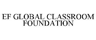 EF GLOBAL CLASSROOM FOUNDATION