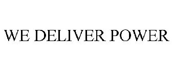WE DELIVER POWER