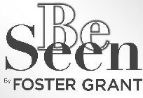 BE SEEN BY FOSTER GRANT