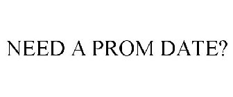 NEED A PROM DATE?