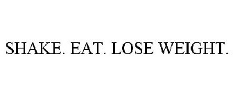 SHAKE. EAT. LOSE WEIGHT.