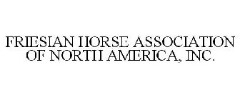FRIESIAN HORSE ASSOCIATION OF NORTH AMERICA, INC.
