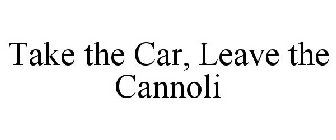 TAKE THE CAR, LEAVE THE CANNOLI