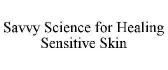 SAVVY SCIENCE FOR HEALING SENSITIVE SKIN