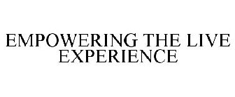 EMPOWERING THE LIVE EXPERIENCE