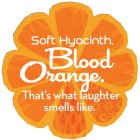 SOFT HYACINTH. BLOOD ORANGE. THAT'S WHAT LAUGHTER SMELLS LIKE