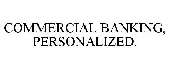 COMMERCIAL BANKING, PERSONALIZED.