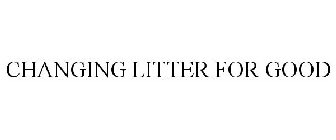 CHANGING LITTER FOR GOOD