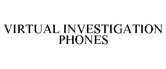 VIRTUAL INVESTIGATION PHONES