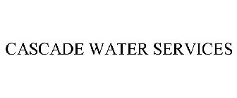 CASCADE WATER SERVICES