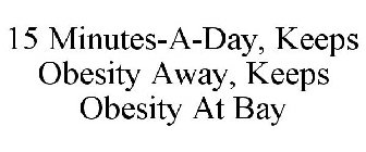 15 MINUTES-A-DAY, KEEPS OBESITY AWAY, KEEPS OBESITY AT BAY
