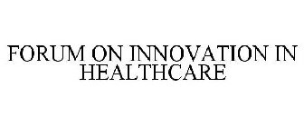 FORUM ON INNOVATION IN HEALTHCARE